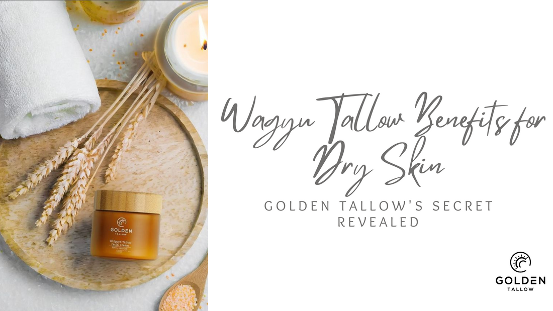 Wagyu Tallow Benefits for Dry Skin: Golden Tallow's Secret Revealed