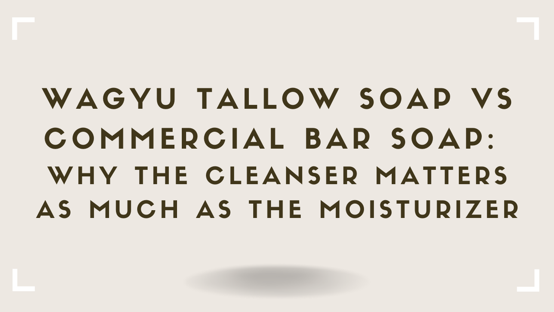 Wagyu Tallow Soap vs Commercial Bar Soap: Why the Cleanser Matters as Much as the Moisturizer