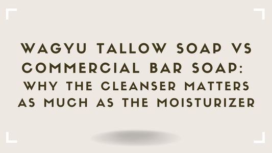 Wagyu Tallow Soap vs Commercial Bar Soap: Why the Cleanser Matters as Much as the Moisturizer