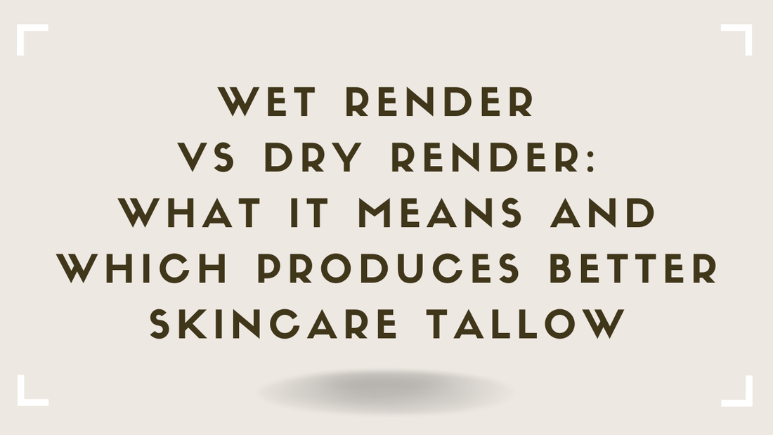 Wet Render vs Dry Render What It Means and Which Produces Better Skincare Tallow