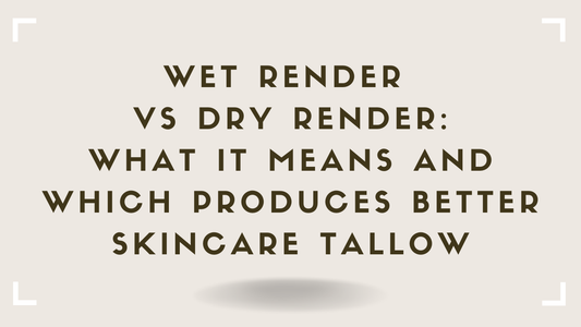Wet Render vs Dry Render What It Means and Which Produces Better Skincare Tallow