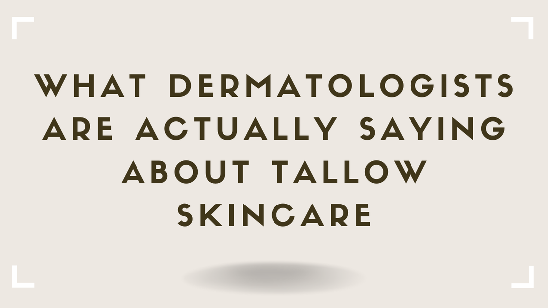 What Dermatologists Are Actually Saying About Tallow Skincare in 2026-2027