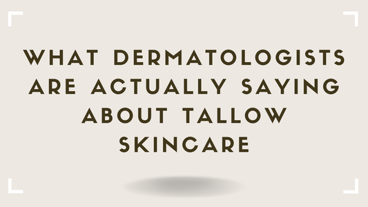 What Dermatologists Are Actually Saying About Tallow Skincare in 2026-2027