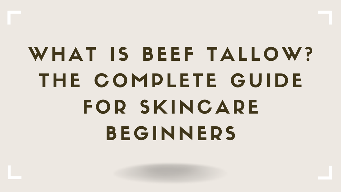 What Is Beef Tallow? The Complete Guide for Skincare Beginners