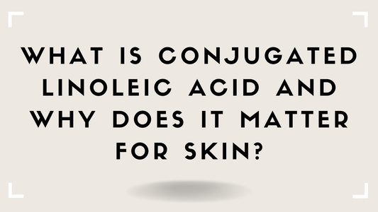 What Is Conjugated Linoleic Acid and Why Does It Matter for Skin?