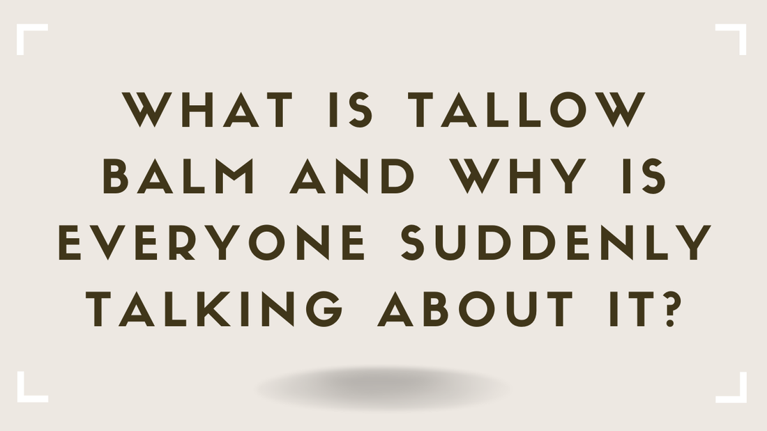 What Is Tallow Balm and Why Is Everyone Suddenly Talking About It?