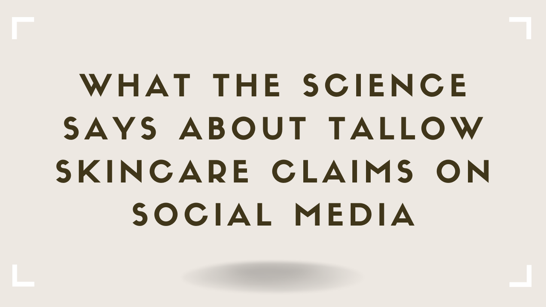 What the Science Says About Tallow Skincare Claims on Social Media