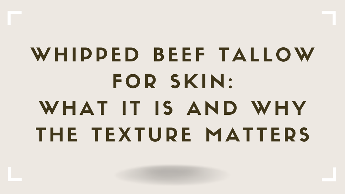 Whipped Beef Tallow for Skin: What It Is and Why the Texture Matters