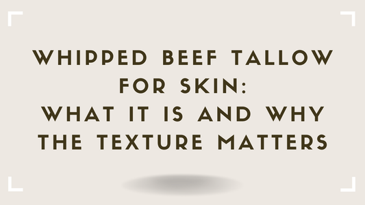 Whipped Beef Tallow for Skin: What It Is and Why the Texture Matters