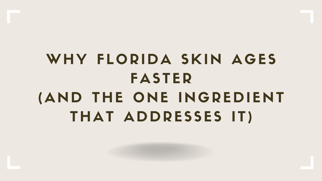 Why Florida Skin Ages Faster (And the One Ingredient That Addresses It)