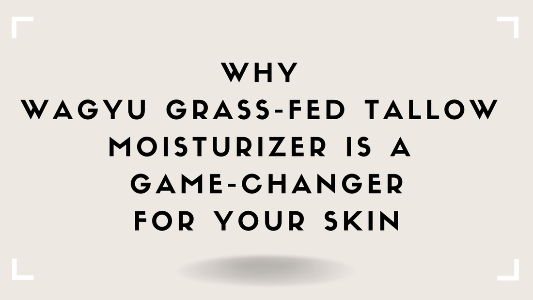Why Grass-Fed Tallow Moisturizer Is a Game-Changer for Your Skin