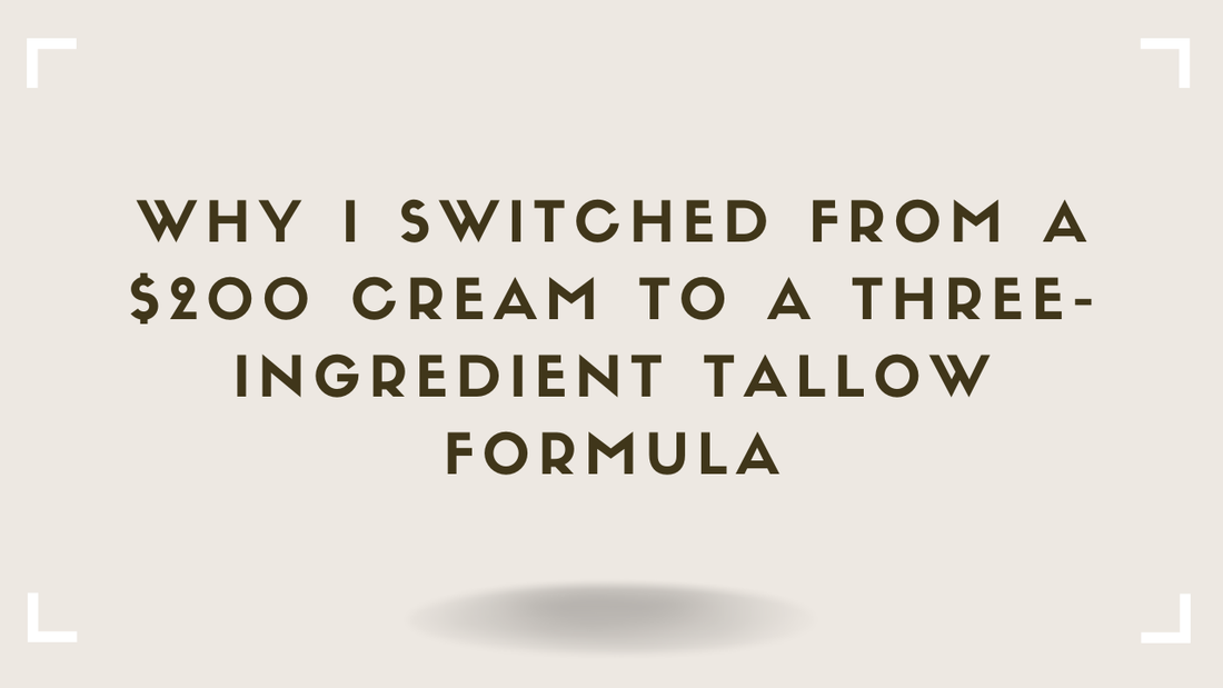Why I Switched From a $200 Cream to a Three-Ingredient Tallow Formula