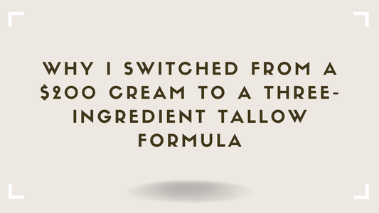 Why I Switched From a $200 Cream to a Three-Ingredient Tallow Formula