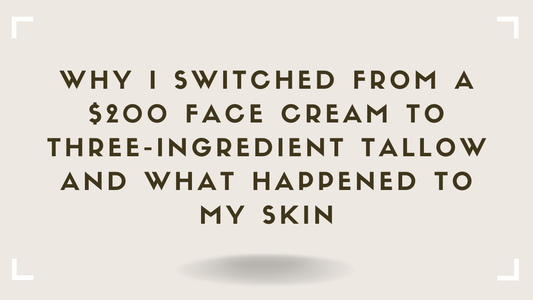 Why I Switched From a $200 Face Cream to Three-Ingredient Tallow And What Happened to My Skin