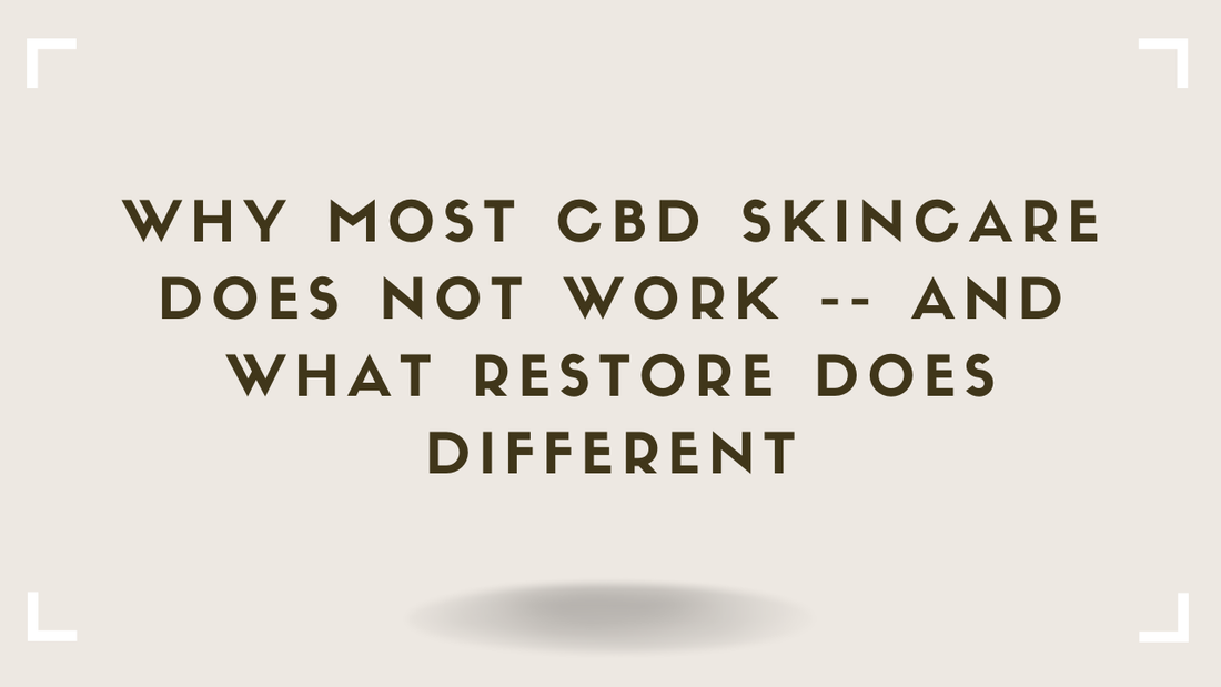 Why Most CBD Skincare Does Not Work -- And What Restore Does Different