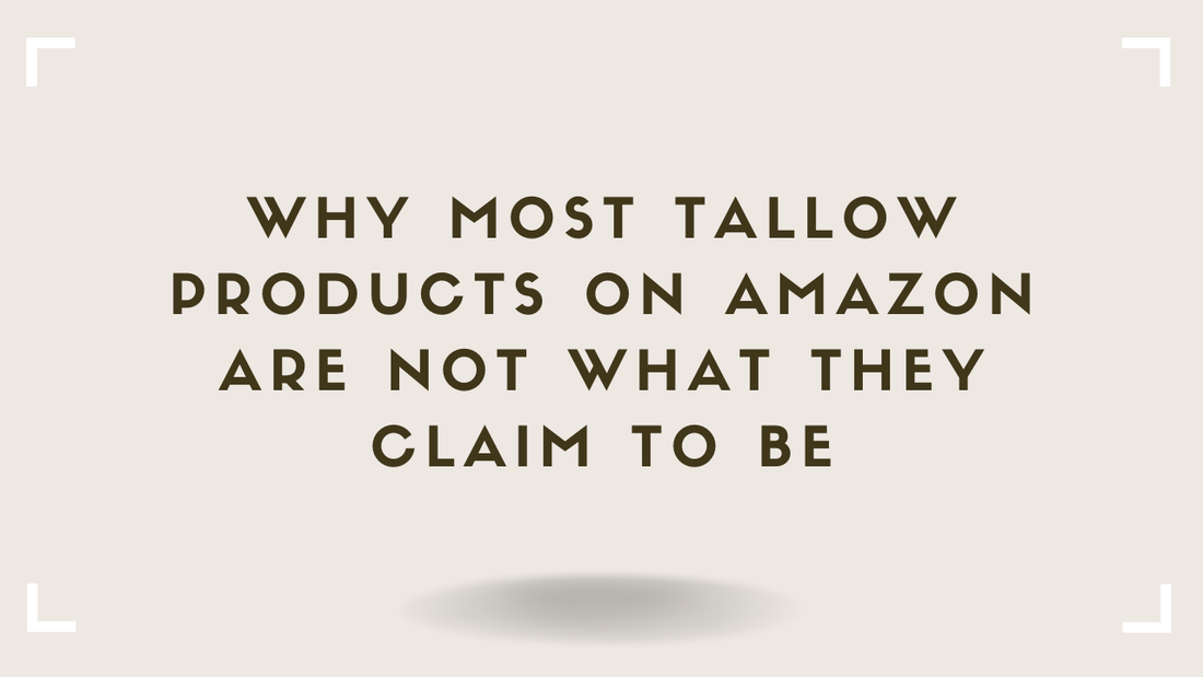 Why Most Tallow Products on Amazon Are Not What They Claim to Be