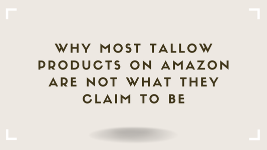 Why Most Tallow Products on Amazon Are Not What They Claim to Be