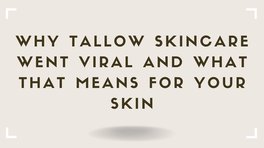 Why Tallow Skincare Went Viral and What That Means for Your Skin