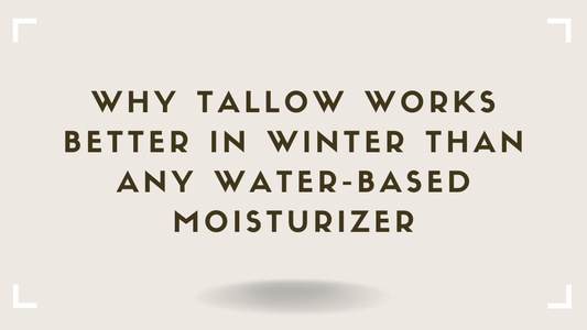 Why Tallow Works Better in Winter Than Any Water-Based Moisturizer