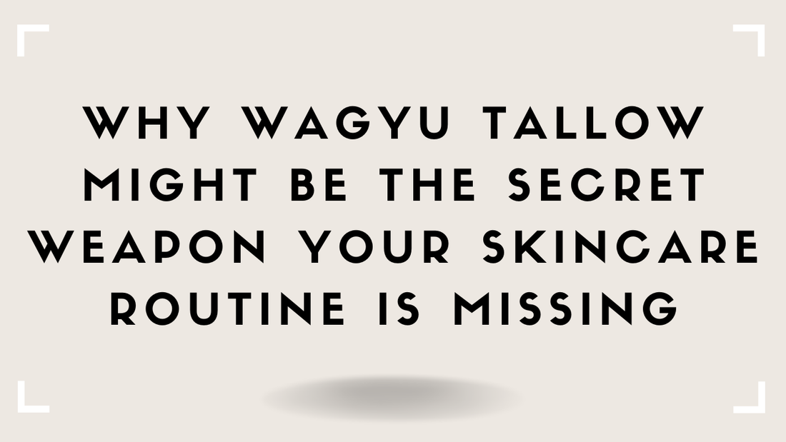 Why Wagyu Tallow Might Be the Secret Weapon Your Skincare Routine Is Missing