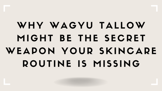Why Wagyu Tallow Might Be the Secret Weapon Your Skincare Routine Is Missing