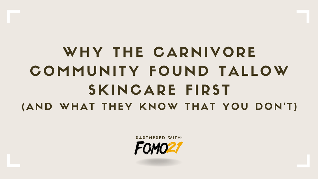 Why the Carnivore Community Found Tallow Skincare First -- And What They Know That You Don't FOMO21