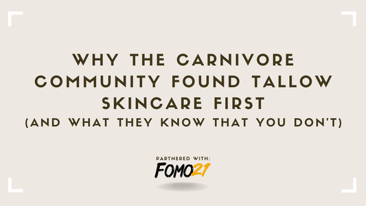 Why the Carnivore Community Found Tallow Skincare First -- And What They Know That You Don't FOMO21