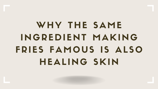 Why the Same Ingredient Making Fries Famous Is Also Healing Skin