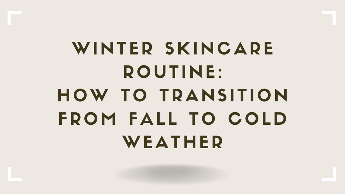 Winter Skincare Routine How to Transition From Fall to Cold Weather