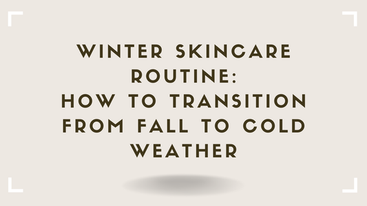 Winter Skincare Routine How to Transition From Fall to Cold Weather