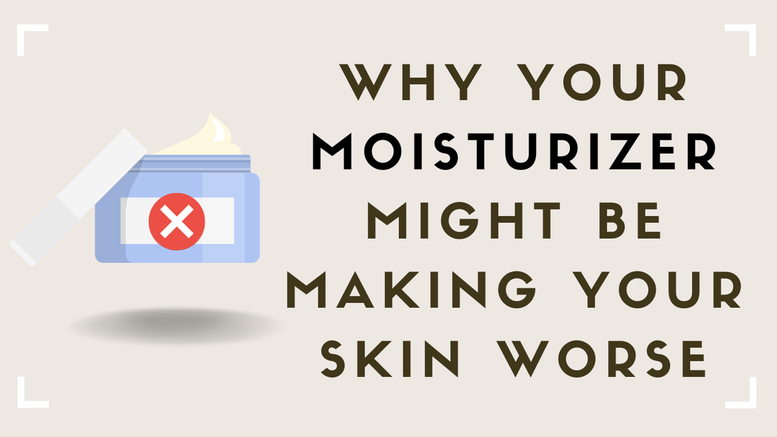 Why Your Moisturizer Might Be Making Your Skin Worse