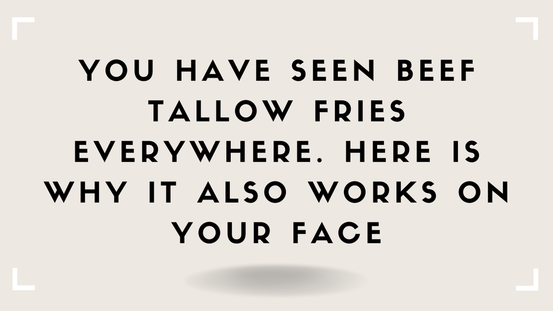 You Have Seen Beef Tallow Fries Everywhere. Here Is Why It Also Works on Your Face