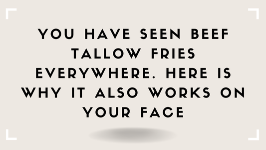 You Have Seen Beef Tallow Fries Everywhere. Here Is Why It Also Works on Your Face