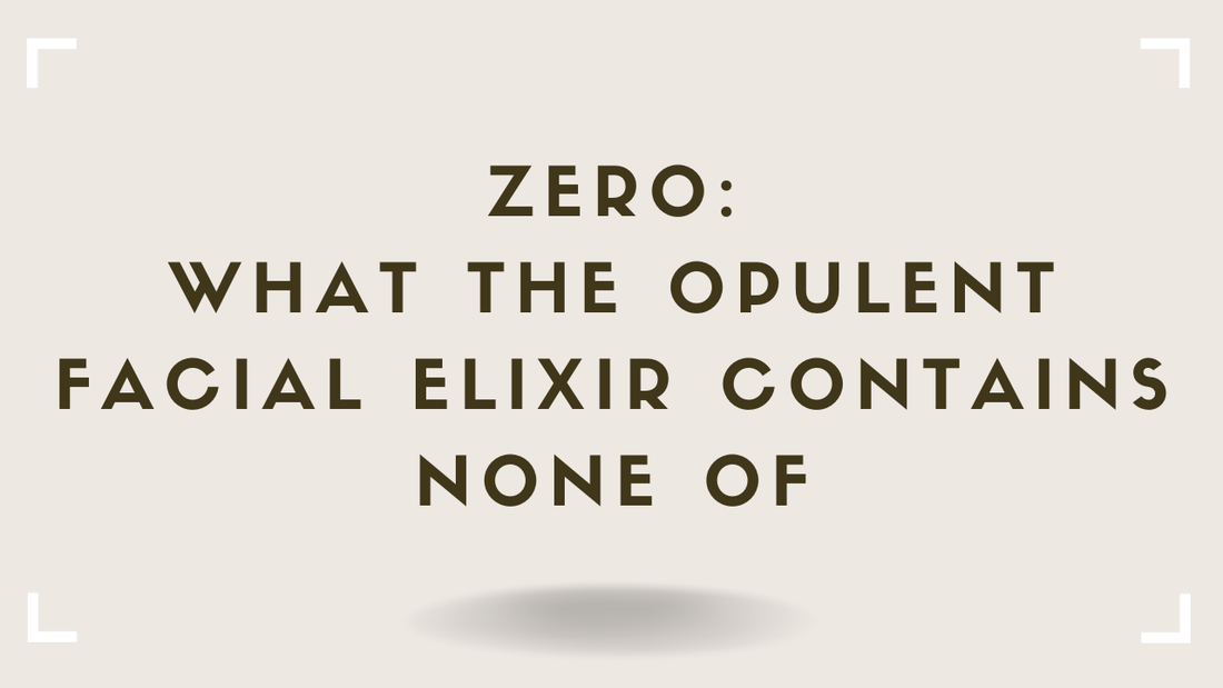 Zero: What the Opulent Facial Elixir Contains None Of